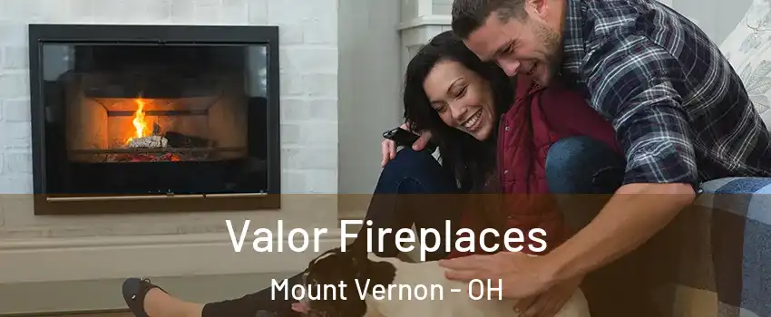 Valor Fireplaces Mount Vernon - OH
