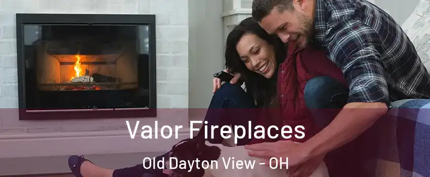 Valor Fireplaces Old Dayton View - OH