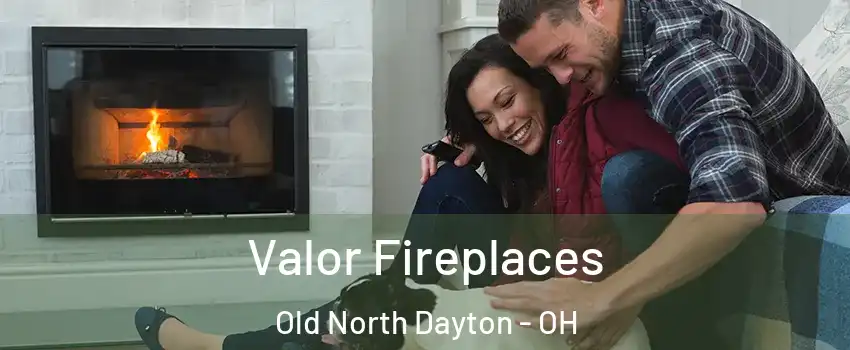 Valor Fireplaces Old North Dayton - OH