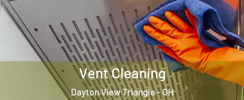 Vent Cleaning Dayton View Triangle - OH