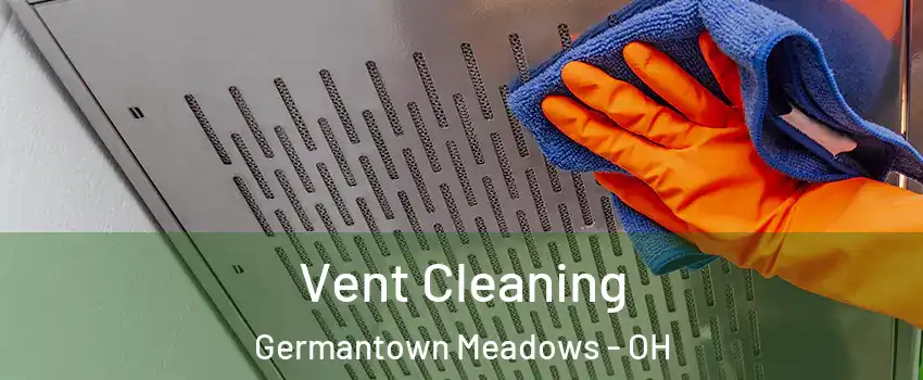 Vent Cleaning Germantown Meadows - OH