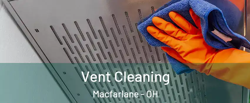 Vent Cleaning Macfarlane - OH