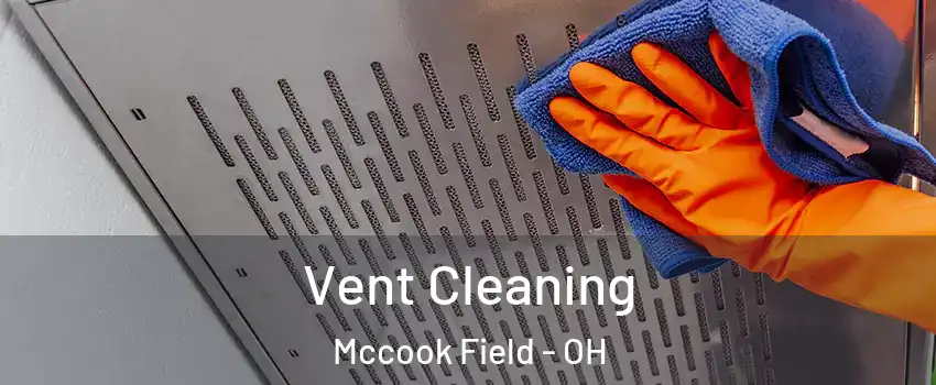 Vent Cleaning Mccook Field - OH