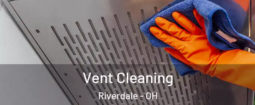 Vent Cleaning Riverdale - OH