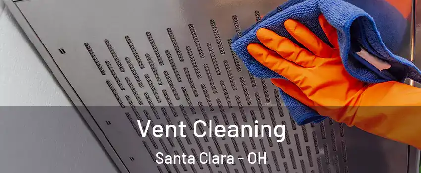 Vent Cleaning Santa Clara - OH