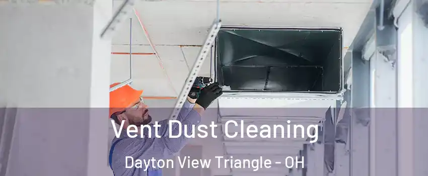 Vent Dust Cleaning Dayton View Triangle - OH