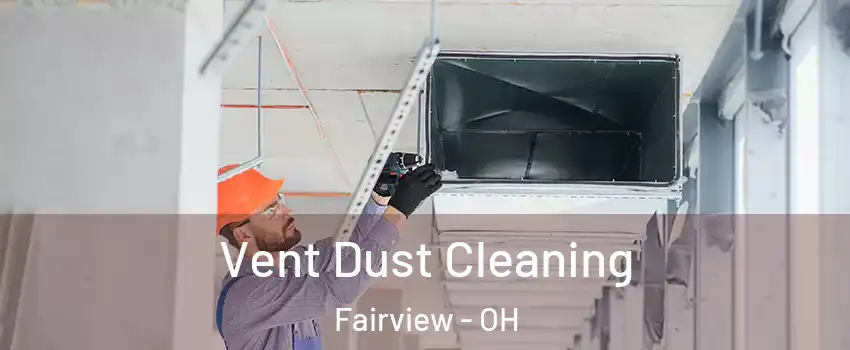 Vent Dust Cleaning Fairview - OH