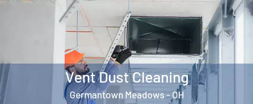 Vent Dust Cleaning Germantown Meadows - OH