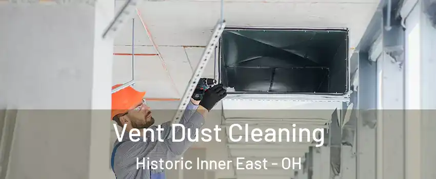 Vent Dust Cleaning Historic Inner East - OH