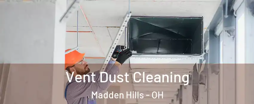 Vent Dust Cleaning Madden Hills - OH
