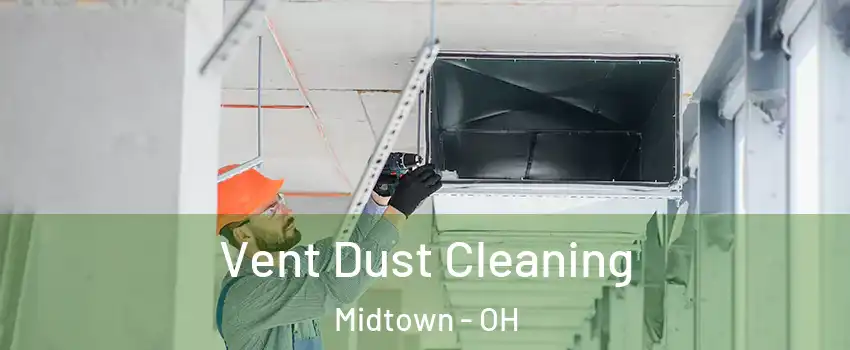 Vent Dust Cleaning Midtown - OH