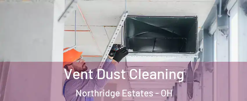 Vent Dust Cleaning Northridge Estates - OH