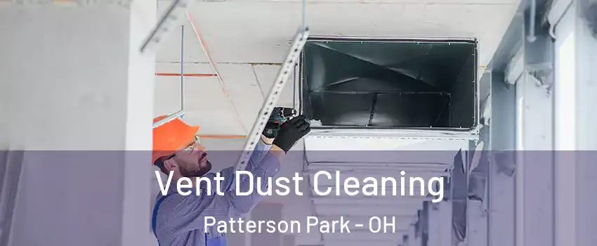 Vent Dust Cleaning Patterson Park - OH