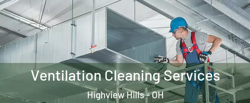Ventilation Cleaning Services Highview Hills - OH