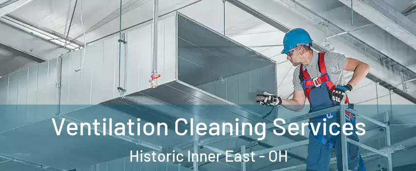 Ventilation Cleaning Services Historic Inner East - OH
