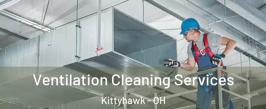 Ventilation Cleaning Services Kittyhawk - OH