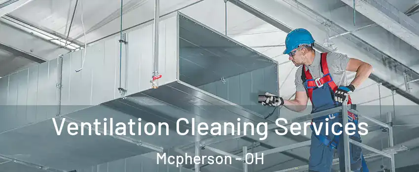 Ventilation Cleaning Services Mcpherson - OH