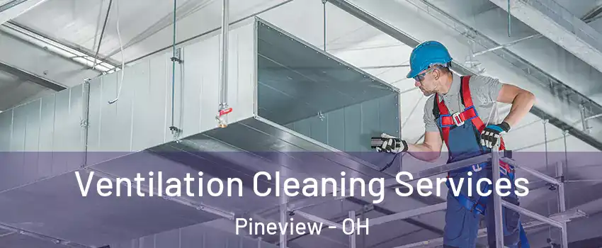Ventilation Cleaning Services Pineview - OH