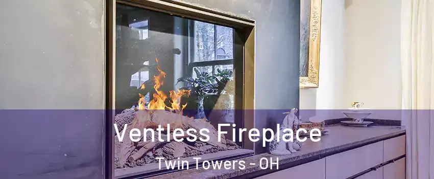 Ventless Fireplace Twin Towers - OH