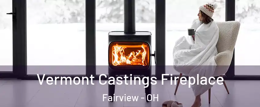 Vermont Castings Fireplace Fairview - OH