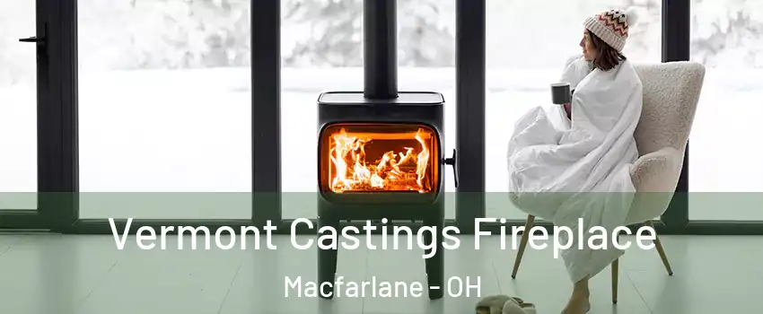 Vermont Castings Fireplace Macfarlane - OH