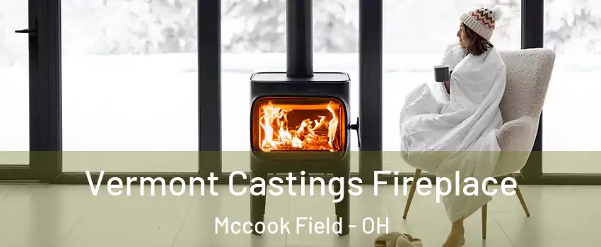 Vermont Castings Fireplace Mccook Field - OH