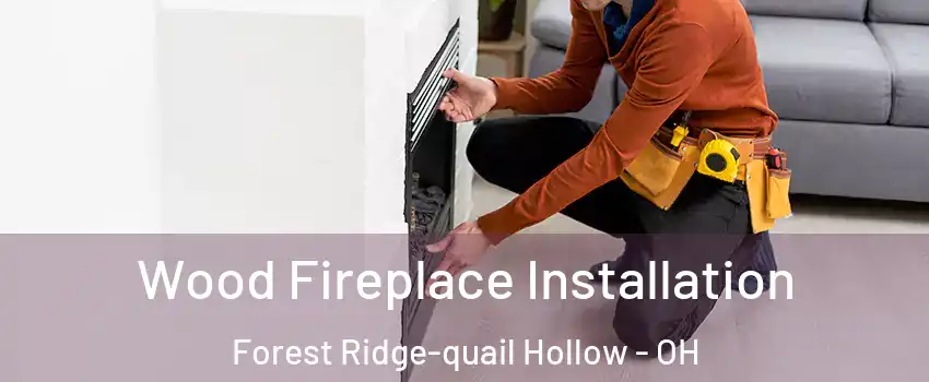 Wood Fireplace Installation Forest Ridge-quail Hollow - OH