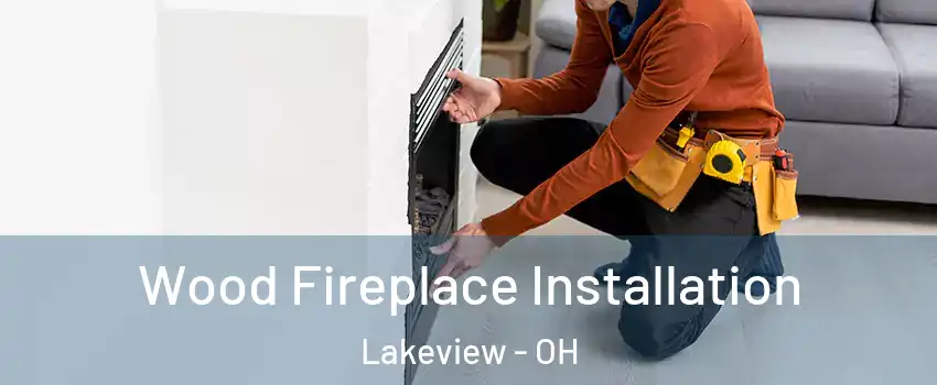 Wood Fireplace Installation Lakeview - OH