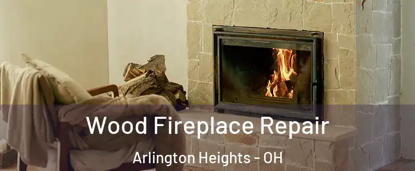 Wood Fireplace Repair Arlington Heights - OH