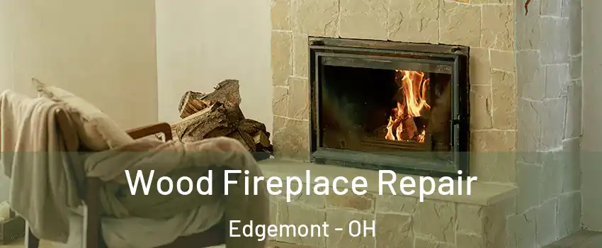 Wood Fireplace Repair Edgemont - OH