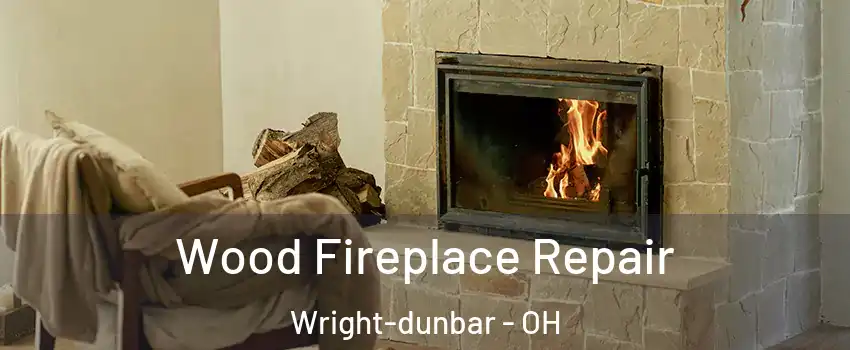 Wood Fireplace Repair Wright-dunbar - OH