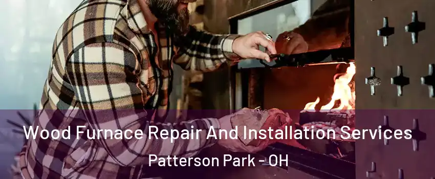 Wood Furnace Repair And Installation Services Patterson Park - OH