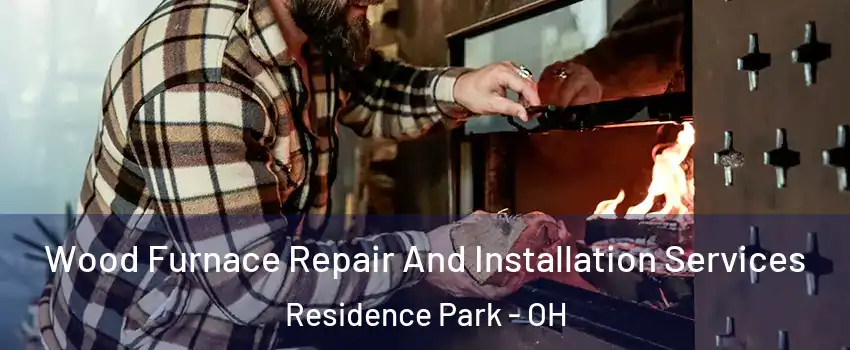 Wood Furnace Repair And Installation Services Residence Park - OH
