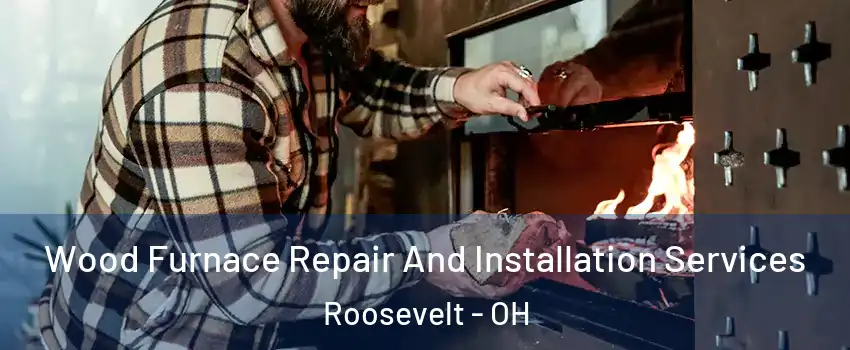 Wood Furnace Repair And Installation Services Roosevelt - OH