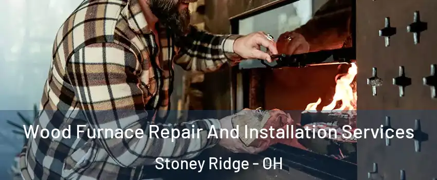 Wood Furnace Repair And Installation Services Stoney Ridge - OH
