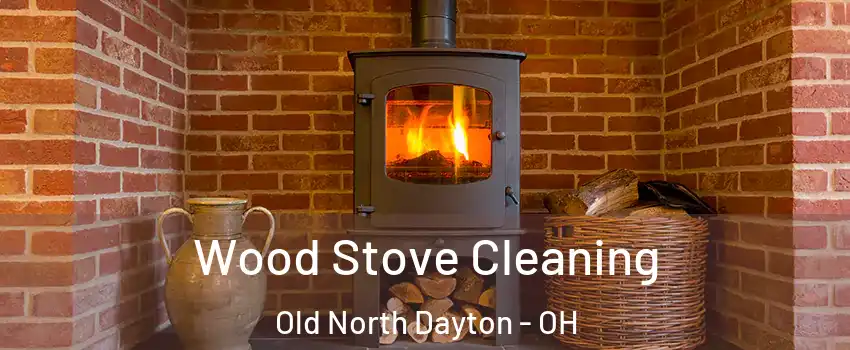 Wood Stove Cleaning Old North Dayton - OH