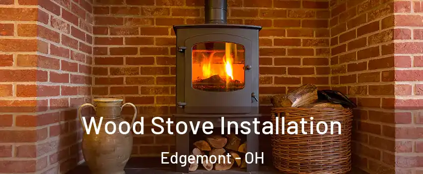 Wood Stove Installation Edgemont - OH