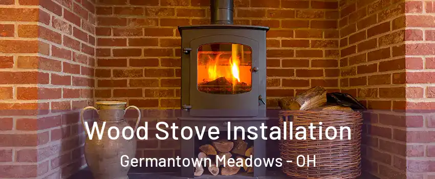 Wood Stove Installation Germantown Meadows - OH