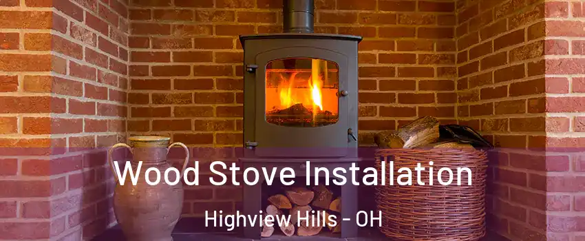 Wood Stove Installation Highview Hills - OH