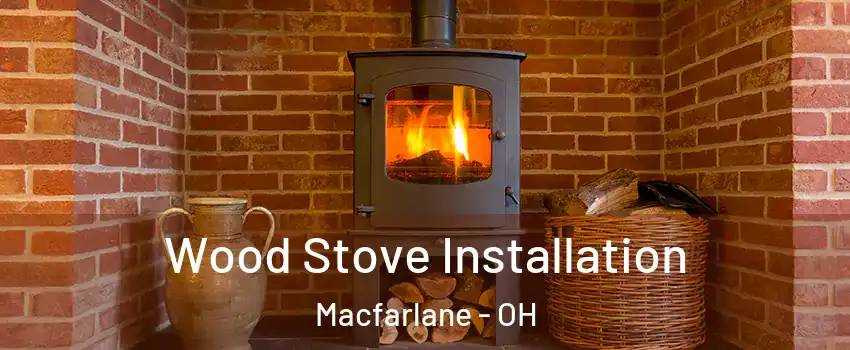 Wood Stove Installation Macfarlane - OH