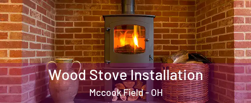 Wood Stove Installation Mccook Field - OH