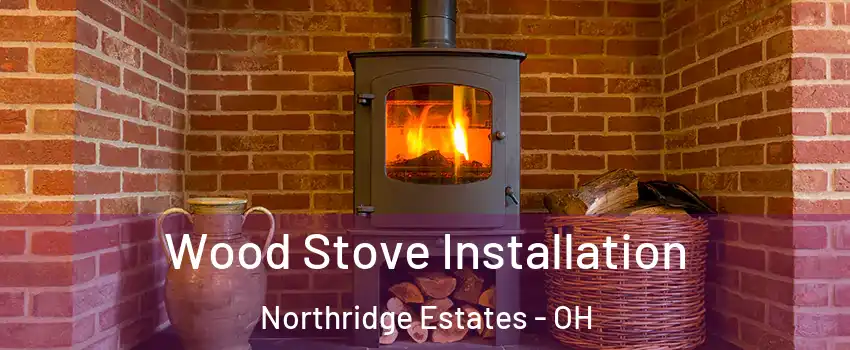 Wood Stove Installation Northridge Estates - OH