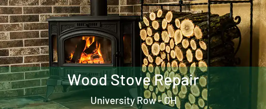 Wood Stove Repair University Row - OH